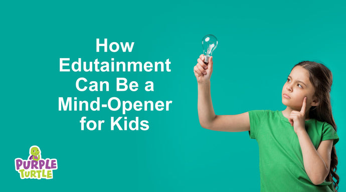 How Edutainment Can Be a Mind-Opener for Kids