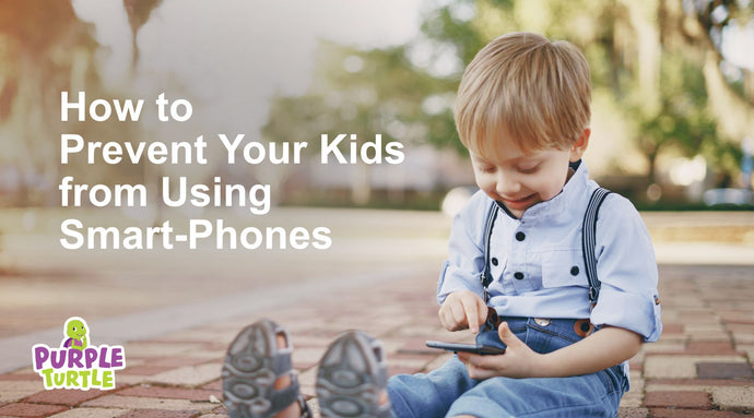 How to prevent your kids from Smart-phones